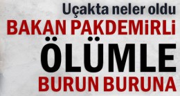 Pakdemirli ölümle burun buruna