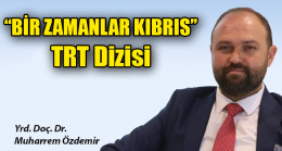 “BİR ZAMANLAR KIBRIS’’ TRT Dizisi