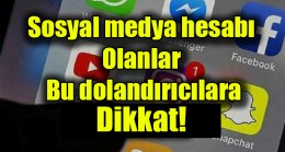 Sosyal medya hesabı olanlar bu dolandırıcılara dikkat!