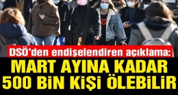 DSÖ’den korkutan corona uyarısı: Mart ayına kadar 500 bin kişi ölebilir