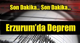 Erzurum’da Deprem