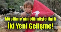 Müslüme’nin ölümüyle ilgili iki yeni gelişme