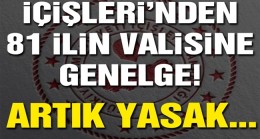 İçişleri’nden 81 ilin valisine genelge! Artık yasak…