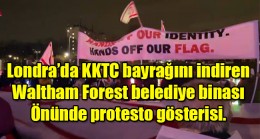 Londra’da KKTC bayrağını indiren Waltham Forest belediye binası Önünde protesto gösterisi.