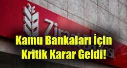 Kamu Bankaları İçin  Kritik Karar Geldi!