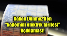 Bakan Dönmez’den  “kademeli elektrik tarifesi” Açıklaması!
