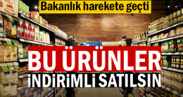 Bakanlık harekete geçti: Bu ürünler indirimli satılsın