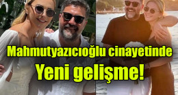 Mahmutyazıcıoğlu cinayetinde yeni gelişme