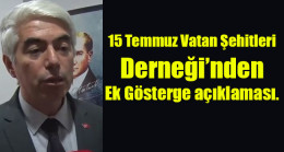15 Temmuz Vatan Şehitleri Derneği’nden  Ek Gösterge açıklaması.