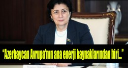 Azerbaycan milletvekili: “Azerbaycan Avrupa’nın ana enerji kaynaklarından biri…”
