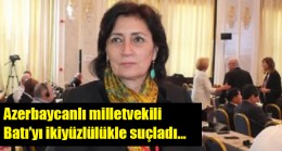 Azerbaycanlı milletvekili Melihat İbrahimkızı Batı’yı ikiyüzlülükle suçladı…
