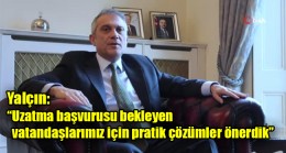 Yalçın: “Uzatma başvurusu bekleyen vatandaşlarımız için pratik çözümler önerdik”