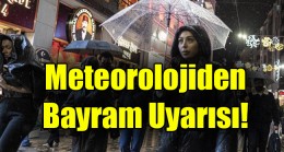 Meteorolojiden  Bayram Uyarısı!