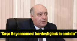 Musa Guliyev: “Şuşa Beyannamesi kardeşliğimizin anıtıdır”