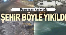 Deprem anı kamerada… Şehir böyle yıkıldı