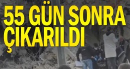 55 gün sonra enkazdan çıkarıldı