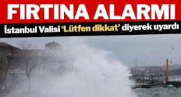İstanbul Valiliği’nden fırtına uyarısı…