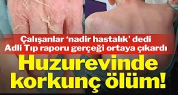 Huzurevinde korkunç ölüm! Adli Tıp raporu gerçeği ortaya çıkardı