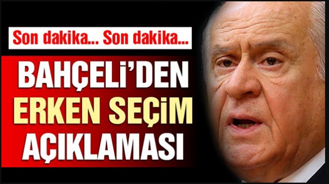 MHP lideri Bahçeli’den erken seçim açıklaması