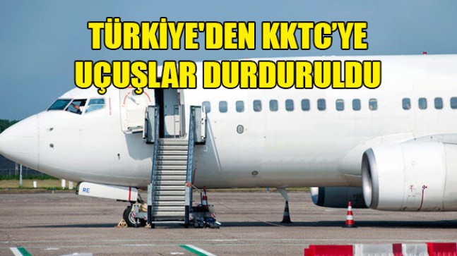 KKTC’ye uçuşlar durduruldu!