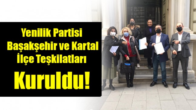 Yenilik Partisi Başakşehir ve Kartal İlçe Teşkilatları Kuruldu