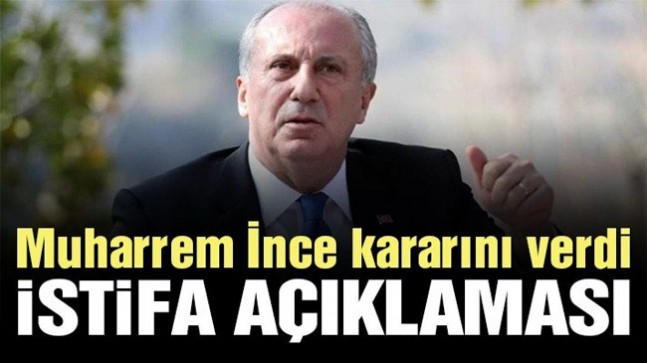 Muharrem İnce’den istifa açıklaması