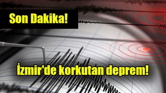 İzmir’de korkutan deprem