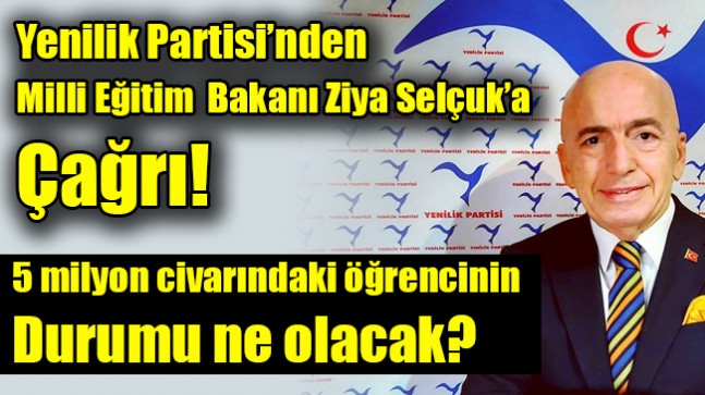 Yenilik Partisi’nden Milli Eğitim Bakanı Ziya Selçuk’a çağrı