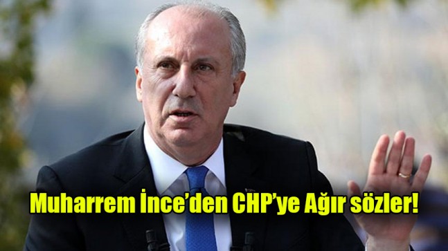Muharrem İnce’den CHP’ye ağır sözler