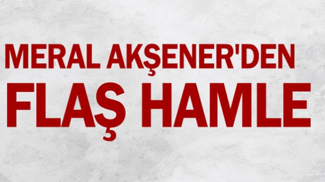 Meral Akşener’den flaş hamle