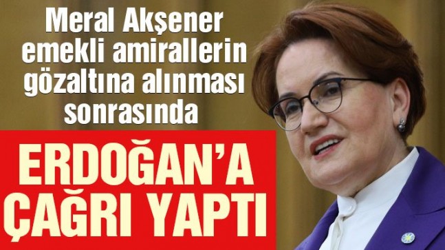 Meral Akşener’den Erdoğan’a çağrı