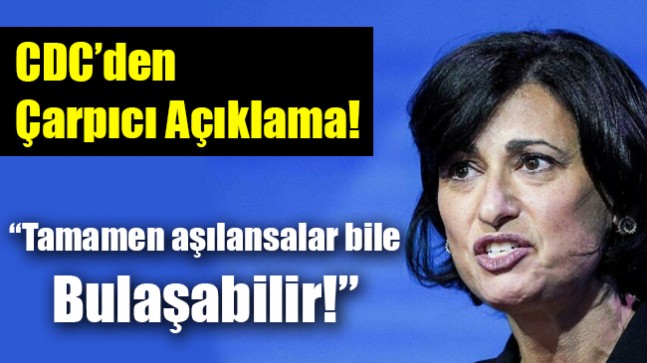 CDC: Tamamen aşılansalar bile bulaşabilir