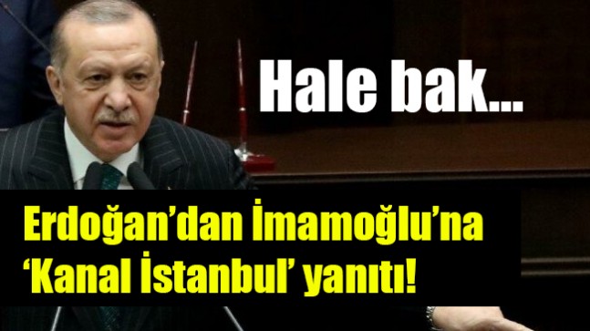 Erdoğan’dan İmamoğlu’na ‘Kanal İstanbul’ yanıtı