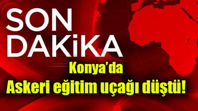 Konya’da askeri eğitim uçağı düştü