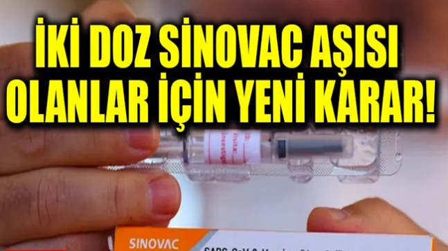İki doz Sinovac aşısı olanlar için yeni karar!