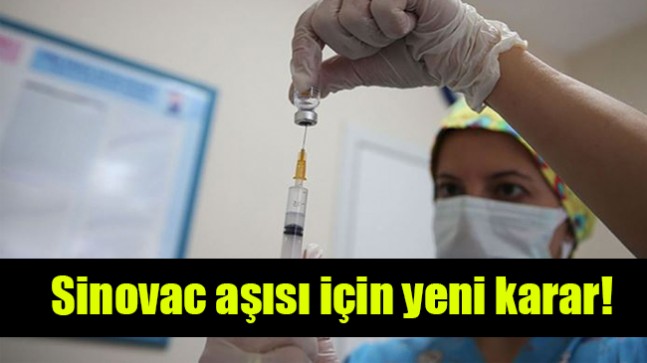 Sinovac aşısı için yeni karar!
