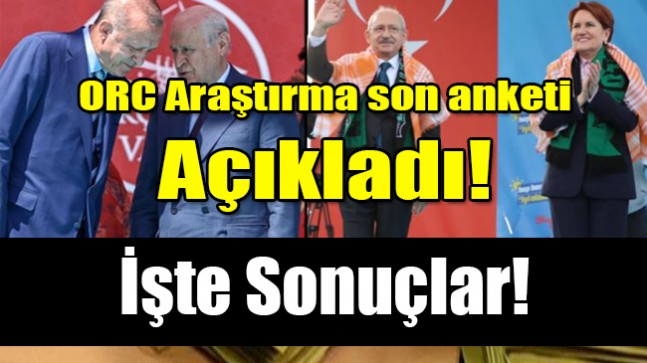 ORC Araştırma son anketi açıkladı