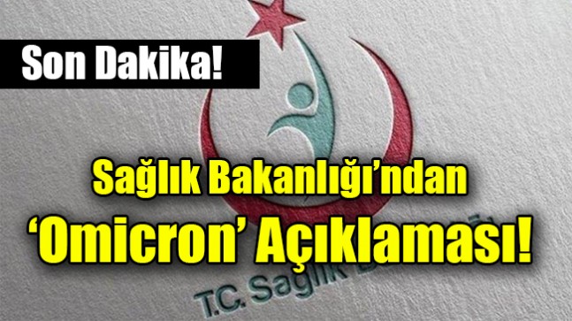 Sağlık Bakanlığı’ndan ‘Omicron varyantı’ açıklaması