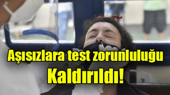 Aşısızlara test zorunluluğu kaldırıldı!