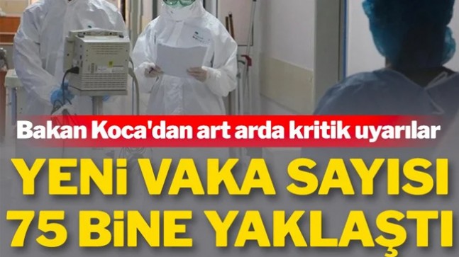 Yeni vaka sayısı 75 bine yaklaştı! Bakan Koca’dan kritik uyarılar