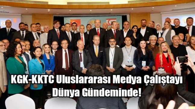 KGK-KKTC Uluslararası Medya Çalıştayı Dünya  Gündeminde