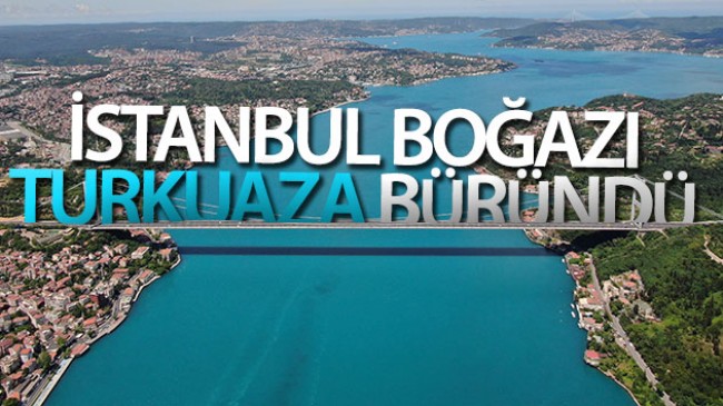 Turkuaza bürünen İstanbul Boğazı havadan görüntülendi