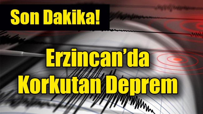 Son dakika… Erzincan’da Korkutan deprem