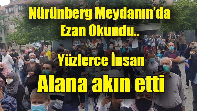 Nürünberg meydanın da Ezan okundu yüzlerce insan alana akın etti.