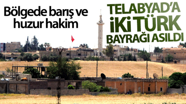 Telabyad’a iki Türk bayrağı asıldı