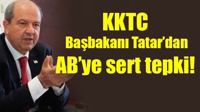 KKTC Başbakanı Tatar’dan AB’ye sert tepki