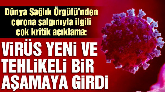 Corona yeni ve tehlikeli bir aşamaya girdi