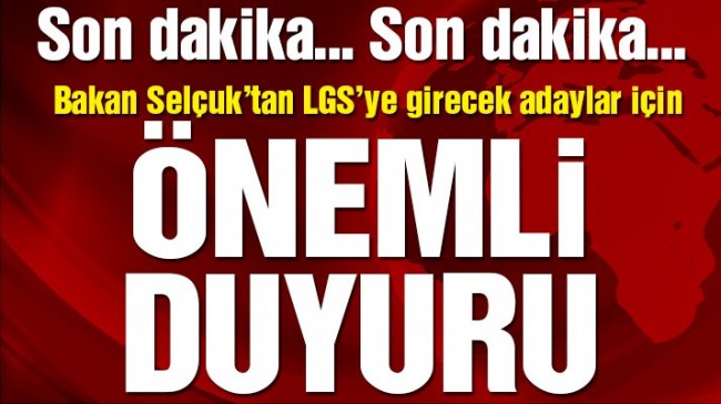 LGS için Bakan’dan Flaş açıklama