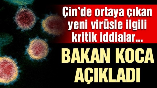 Çin’de ortaya çıkan yeni virüsle ilgili Bakan Koca’dan açıklama