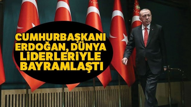 Cumhurbaşkanı Erdoğan dünya liderleriyle bayramlaştı